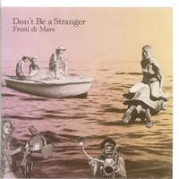 Don't Be A Stranger - Frutti Di Mare ryhmässä CD / Pop-Rock @ Bengans Skivbutik AB (651015)