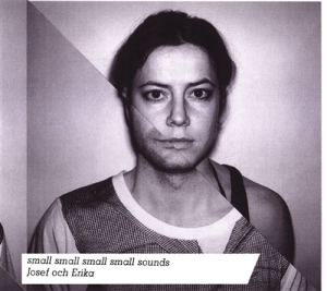 Josef Och Erika - Small Small Small Small Sounds ryhmässä ME SUOSITTELEMME / Joululahjavinkki: CD @ Bengans Skivbutik AB (651961)