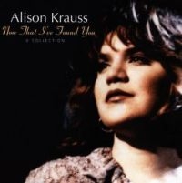 Alison Krauss - Now That I've Found You ryhmässä Minishops / Alison Krauss @ Bengans Skivbutik AB (653149)