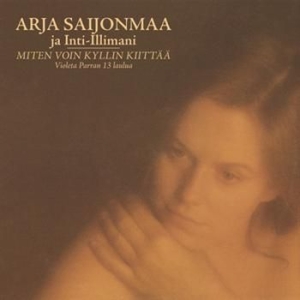 Arja Saijonmaa & Inti-Illimani - Miten Voin Kyllin Kiittää ryhmässä CD / Finsk Musik,Pop-Rock @ Bengans Skivbutik AB (654995)