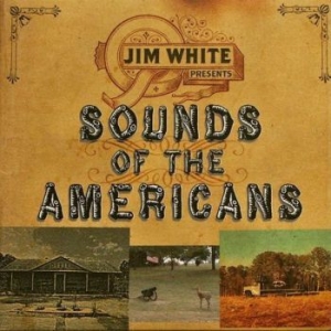 White Jim - Sounds Of The Americans ryhmässä CD / Rock @ Bengans Skivbutik AB (655280)