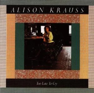 Alison Krauss - Too Late To Cry ryhmässä CD / Country,Pop-Rock @ Bengans Skivbutik AB (660368)