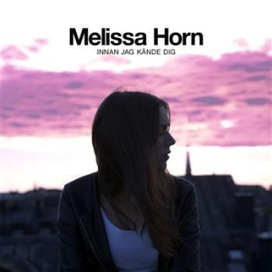 Horn Melissa - Innan Jag Kände Dig ryhmässä CD / Pop-Rock,Övrigt @ Bengans Skivbutik AB (664171)