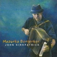 Kirkpatrick John - Mazurka Berserker ryhmässä CD / World Music @ Bengans Skivbutik AB (668111)