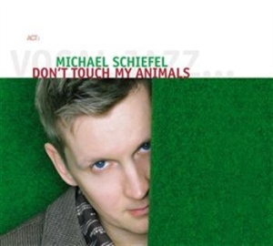 Michael Schiefel - Don't Touch My Animals ryhmässä CD / Jazz/Blues @ Bengans Skivbutik AB (668159)