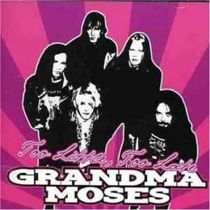 Grandma Moses - Too Little, Too Late ryhmässä CD / Hårdrock/ Heavy metal @ Bengans Skivbutik AB (668328)