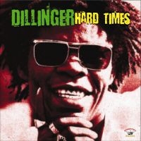 DILLINGER - HARD TIMES ryhmässä CD / Reggae @ Bengans Skivbutik AB (668446)