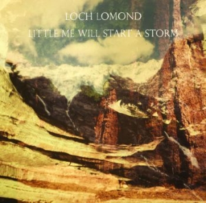 Loch Lomond - Little Me Will Start A Storm ryhmässä CD / Rock @ Bengans Skivbutik AB (671177)