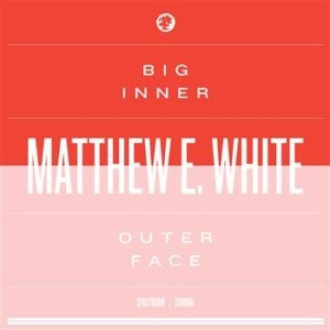 Matthew E. White - Big Inner: Outer Face Edition ryhmässä CD / Pop @ Bengans Skivbutik AB (671839)