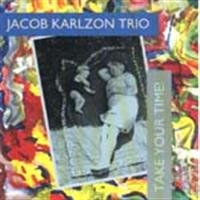 Karlzon Jacob Trio - Take Your Time! ryhmässä CD / Jazz,Svensk Musik @ Bengans Skivbutik AB (673291)