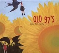 OLD 97'S - BLAME IT ON GRAVITY ryhmässä CD / Country,Pop-Rock @ Bengans Skivbutik AB (673864)