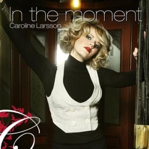 Larsson Caroline - In The Moment ryhmässä CD / Pop @ Bengans Skivbutik AB (673874)