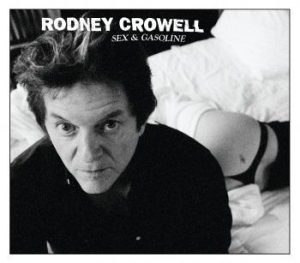 Rodney Crowell - Sex & Gasoline ryhmässä ME SUOSITTELEMME / Klassiska lablar / YepRoc / CD @ Bengans Skivbutik AB (678175)