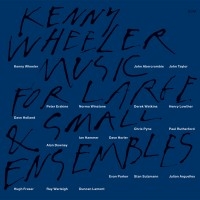 Wheeler Kenny - Music For Large & Small Ensemble ryhmässä CD / Jazz @ Bengans Skivbutik AB (685021)