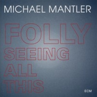 Mantler Michael - Folly Seeing All This ryhmässä CD / Jazz @ Bengans Skivbutik AB (685054)