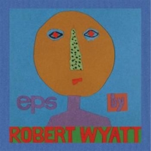 Robert Wyatt - Eps (5) ryhmässä CD / Pop @ Bengans Skivbutik AB (687100)