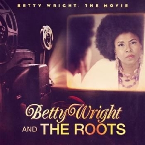 Wright Betty & The Roots - Betty Wright:The Movie ryhmässä CD / RNB, Disco & Soul @ Bengans Skivbutik AB (691973)