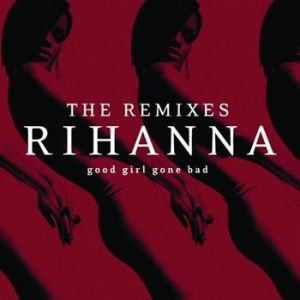 Rihanna - Good Girl Gone Bad: The Remixes ryhmässä CD / RNB, Disco & Soul @ Bengans Skivbutik AB (695210)