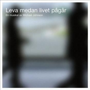 Johnson Michael - Musikalen Leva Medan Livet Pågår ryhmässä Externt_Lager / Naxoslager @ Bengans Skivbutik AB (697538)