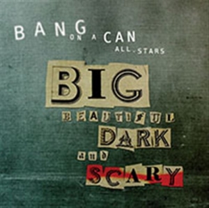 Bang On A Can - Big Beautiful Dark And Scary ryhmässä Externt_Lager / Naxoslager @ Bengans Skivbutik AB (699134)