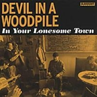 Devil In A Woodpile - In Your Lonesome Town ryhmässä CD / Country,Pop-Rock @ Bengans Skivbutik AB (699608)