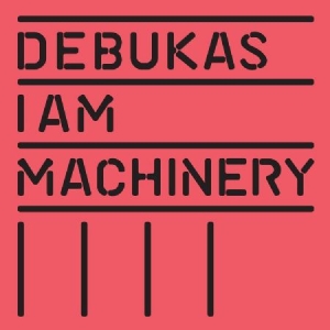 Debukas - I Am Machinery ryhmässä CD / Pop @ Bengans Skivbutik AB (913181)