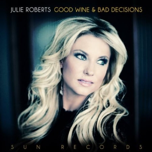 Roberts Julie - Good Wine And Bad Decisions ryhmässä ME SUOSITTELEMME / Joululahjavinkki: CD @ Bengans Skivbutik AB (917089)