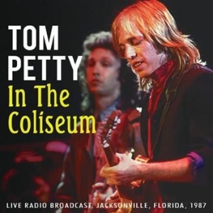 Tom Petty - In The Coliseum (1987 Radio Broadca ryhmässä CD / Pop @ Bengans Skivbutik AB (933043)