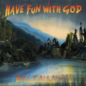 Callahan Bill - Have Fun With God ryhmässä CD / Pop @ Bengans Skivbutik AB (946612)