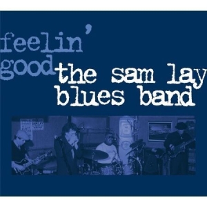 Sam Lay Blues Band The - Feelin' Good ryhmässä CD / Jazz/Blues @ Bengans Skivbutik AB (949029)