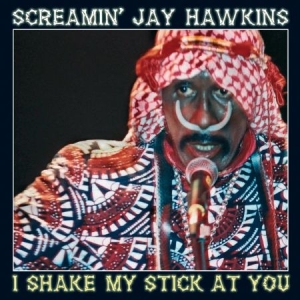 Screamin' Jay Hawkins - I Shake My Stick At You ryhmässä CD / Jazz/Blues @ Bengans Skivbutik AB (949266)