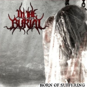 In The Burial - Born Of Suffering ryhmässä CD / Hårdrock/ Heavy metal @ Bengans Skivbutik AB (952353)