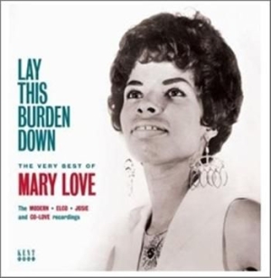 Love Mary - Lay This Burden Down: The Very Best ryhmässä ME SUOSITTELEMME / Joululahjavinkki: CD @ Bengans Skivbutik AB (953812)