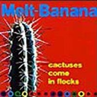 Melt-Banana - Cactuses Come In Flocks ryhmässä CD / Pop-Rock @ Bengans Skivbutik AB (956328)