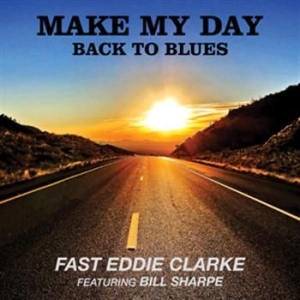 Fast Eddie Clarke Featuring Bill Sh - Make My Day. Back To Blues ryhmässä CD / Rock @ Bengans Skivbutik AB (983296)