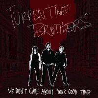 Turpentine Brothers - We Don't Care About Yourgood Times ryhmässä CD / Pop-Rock @ Bengans Skivbutik AB (992784)