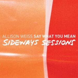 Weiss Allison - Say What You Mean - Sideways Sessio ryhmässä CD / Pop @ Bengans Skivbutik AB (992795)