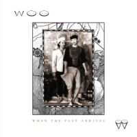 Woo - When The Past Arrives ryhmässä CD / Pop-Rock @ Bengans Skivbutik AB (996603)