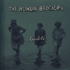 Howlin' Brothers - Trouble