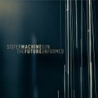 Sister Machine Gun - Future Unformed ryhmässä CD @ Bengans Skivbutik AB (1193765)