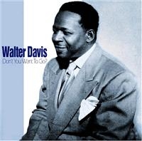 Davis Walter - Don't You Want To Go