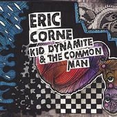 Corne Eric - Kid Dynamite & The Common Man ryhmässä CD @ Bengans Skivbutik AB (1539745)