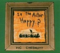 Chesnutt Vic - Is The Actor Happy ryhmässä CD @ Bengans Skivbutik AB (1548027)