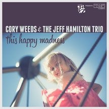 Cory Weeds & The Jeff Hamilton Trio - This Happy Madness ryhmässä CD @ Bengans Skivbutik AB (1554380)