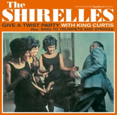 Shirelles - Give A Twist Party With King Curtis/Sing To Trumpets