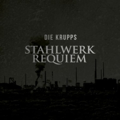 Die Krupps - Stahlwerkrequiem