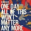 Slow Club - One Day All Of This Won't Matter An ryhmässä CD @ Bengans Skivbutik AB (1981964)