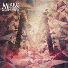 Mikko Pettinen & Happy People - Nothing Can Stop My Spirit