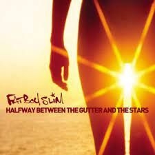 Fatboy Slim - Halfway Between The Gutter And The