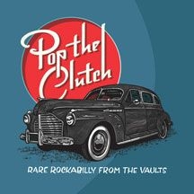 Various Artists - Pop The Clutch: Obscure Rockabilly